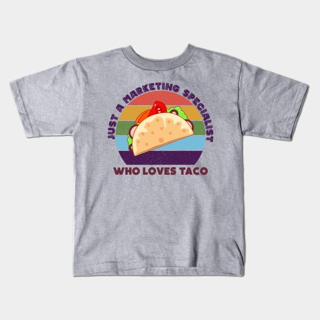 Just a marketing specialist who loves taco, marketing specialist job, marketing specialist humor, marketing specialist joke, marketing specialist meme, Kids T-Shirt by WorldOfMine